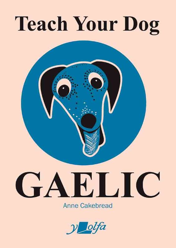 Llun o 'Teach Your Dog Gaelic' 
                              gan Anne Cakebread